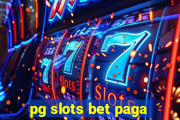 pg slots bet paga